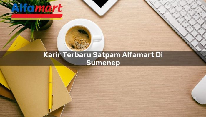 Karir Terbaru Satpam Alfamart di Sumenep Tahun 2025