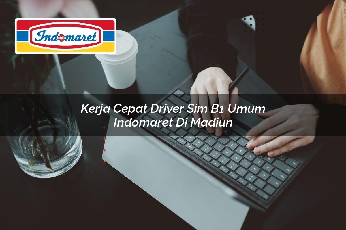 kerja cepat driver sim b1 umum indomaret di madiun 1749848897