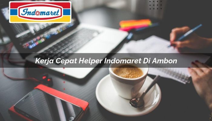 Kerja Cepat Helper Indomaret di Ambon Tahun 2025