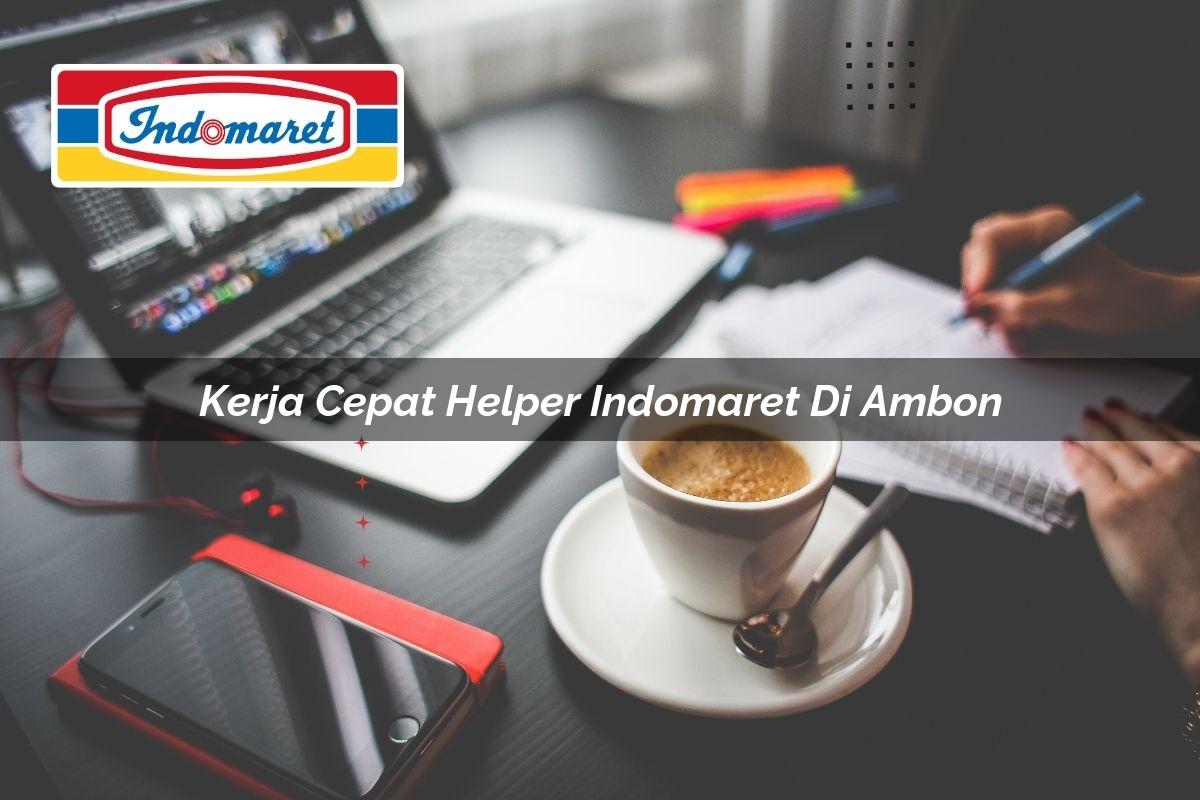 kerja cepat helper indomaret di ambon 1749801485