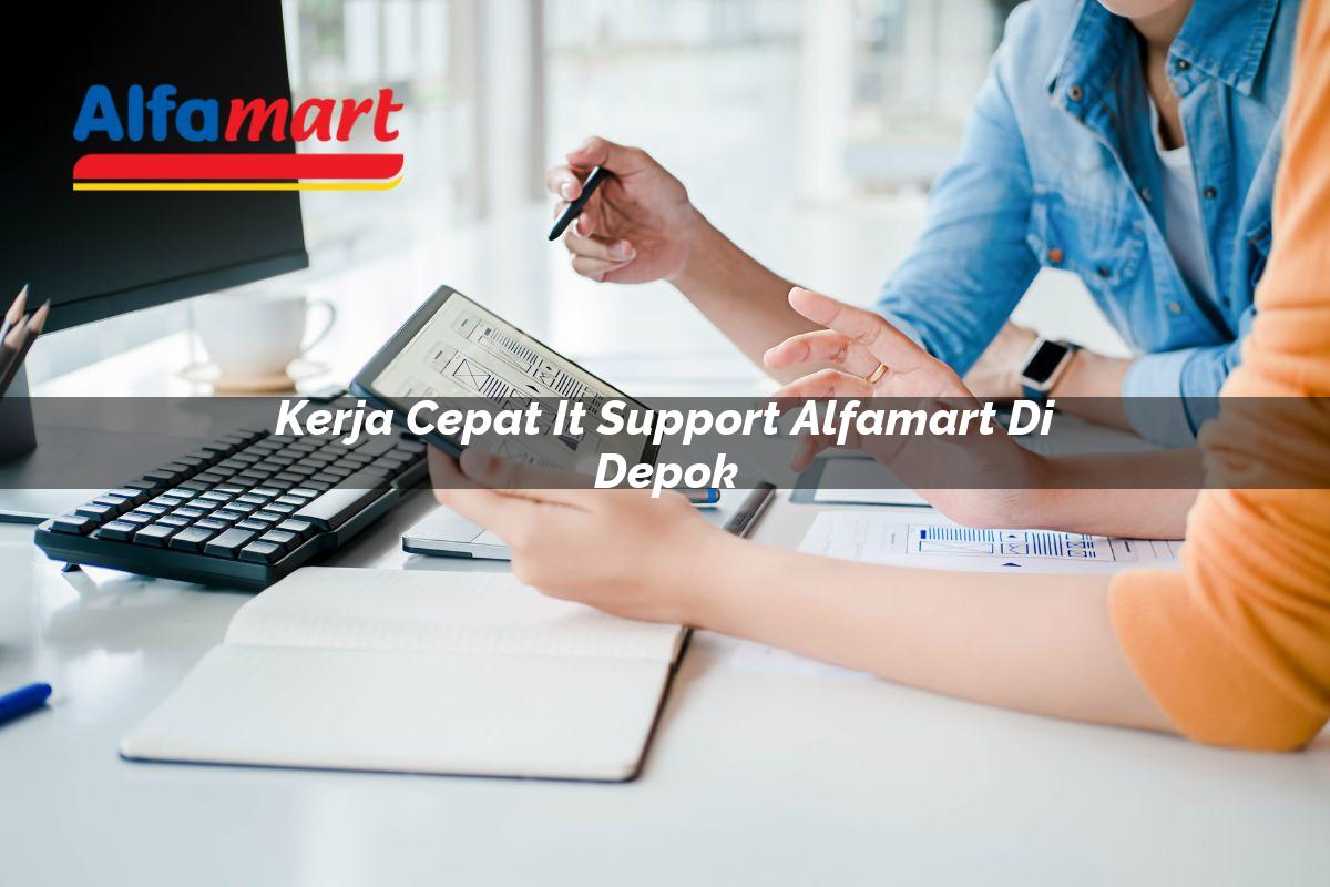 kerja cepat it support alfamart di depok 1749986789