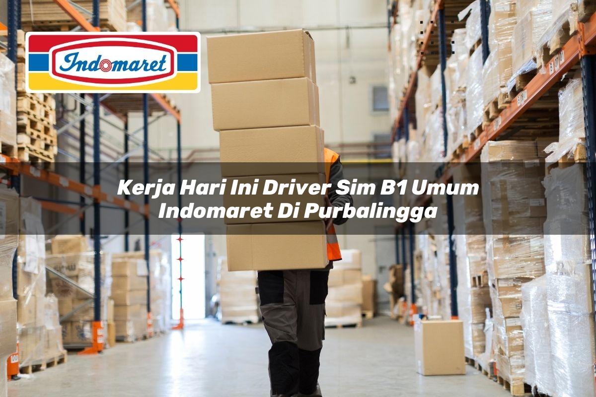 kerja hari ini driver sim b1 umum indomaret di purbalingga 1749847814