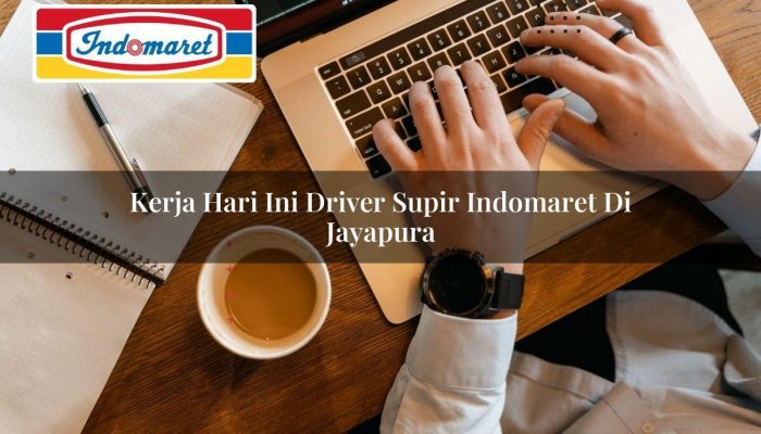 Kerja Hari Ini Driver / Supir Indomaret di Jayapura Tahun 2025