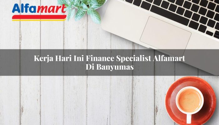 Kerja Hari Ini Finance Specialist Alfamart di Banyumas Tahun 2025