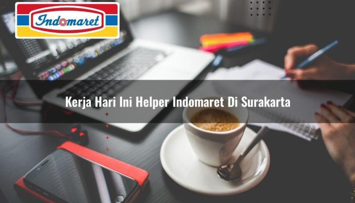 Kerja Hari Ini Helper Indomaret di Surakarta Tahun 2025