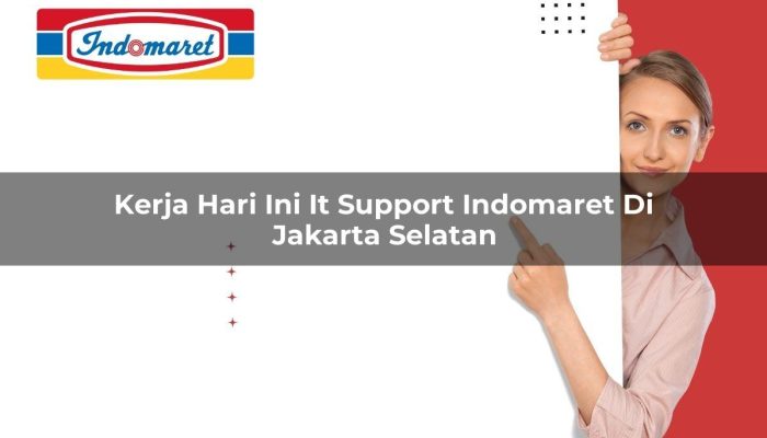 Kerja Hari Ini IT Support Indomaret di Jakarta Selatan Tahun 2025