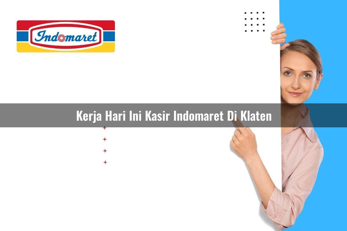 kerja hari ini kasir indomaret di klaten 1749618553