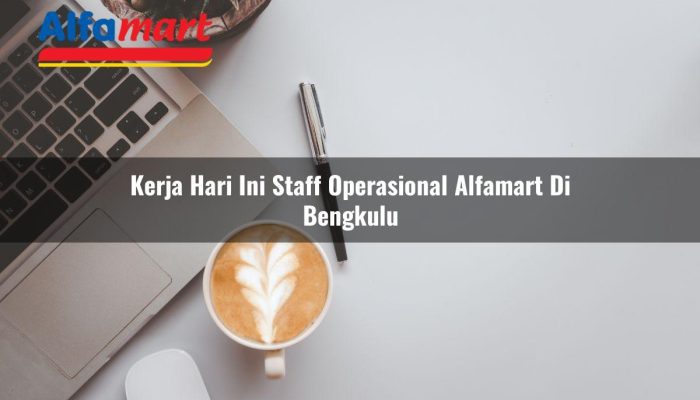 Kerja Hari Ini Staff Operasional Alfamart di Bengkulu Tahun 2025