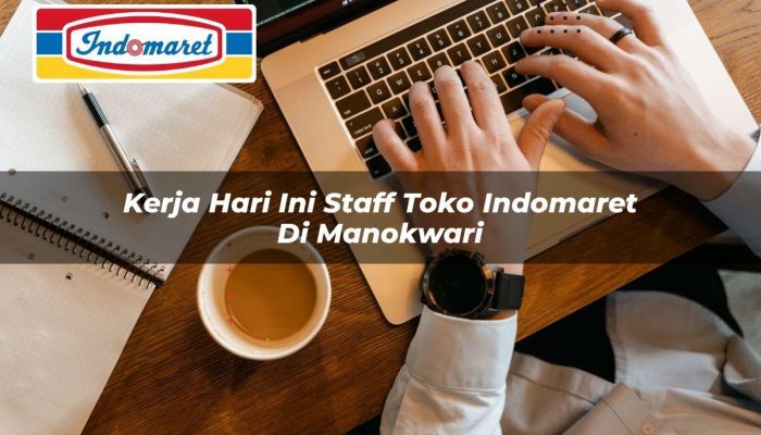 Kerja Hari Ini Staff Toko Indomaret di Manokwari Tahun 2025