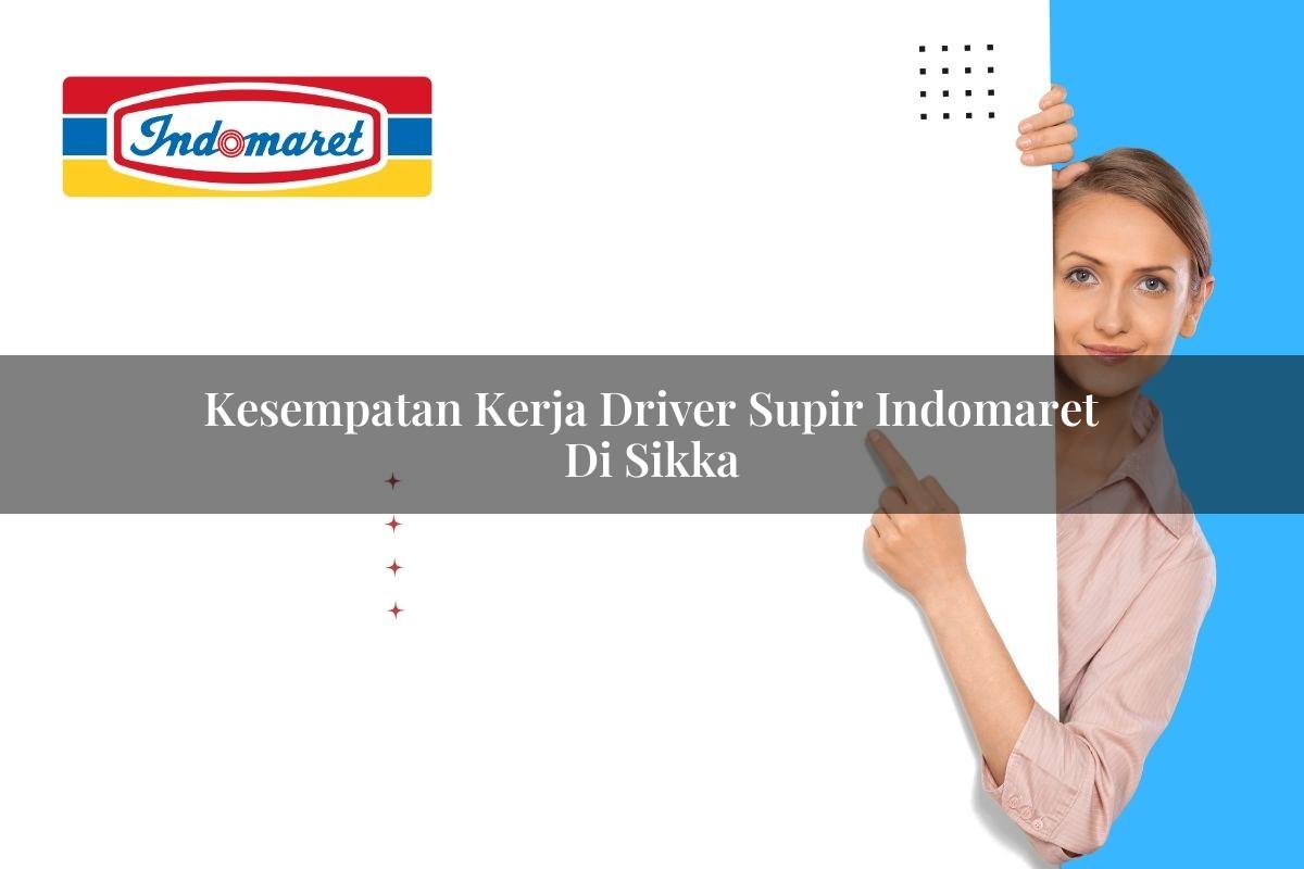 kesempatan kerja driver supir indomaret di sikka 1749458108