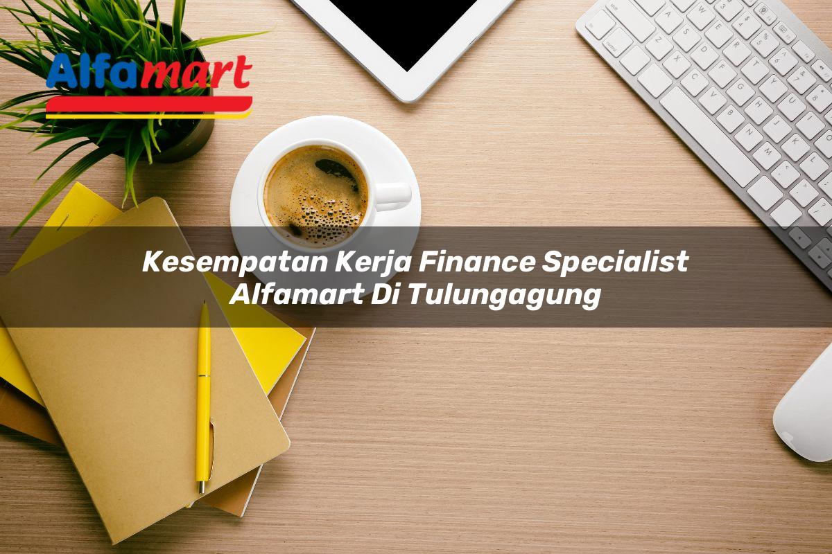 kesempatan kerja finance specialist alfamart di tulungagung 1750163114