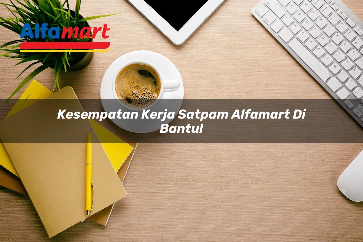 kesempatan kerja satpam alfamart di bantul 1749951277