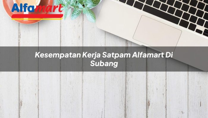 Kesempatan Kerja Satpam Alfamart di Subang Tahun 2025