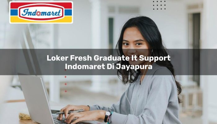 Loker Fresh Graduate IT Support Indomaret di Jayapura Tahun 2025
