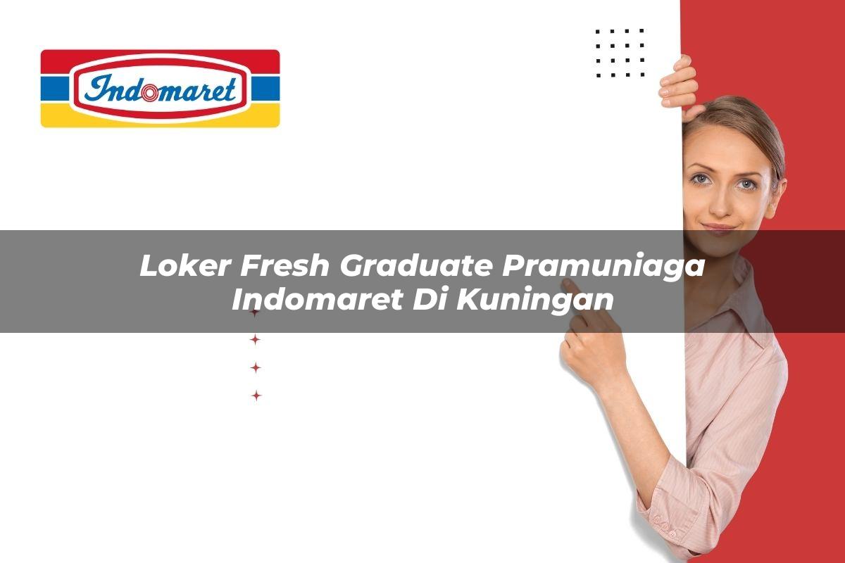 loker fresh graduate pramuniaga indomaret di kuningan 1749795855
