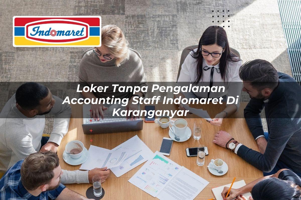 loker tanpa pengalaman accounting staff indomaret di karanganyar 1749836953