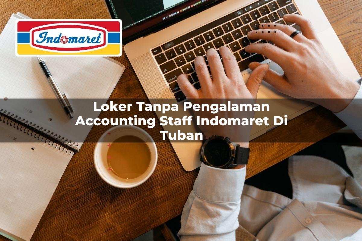 loker tanpa pengalaman accounting staff indomaret di tuban 1749835459