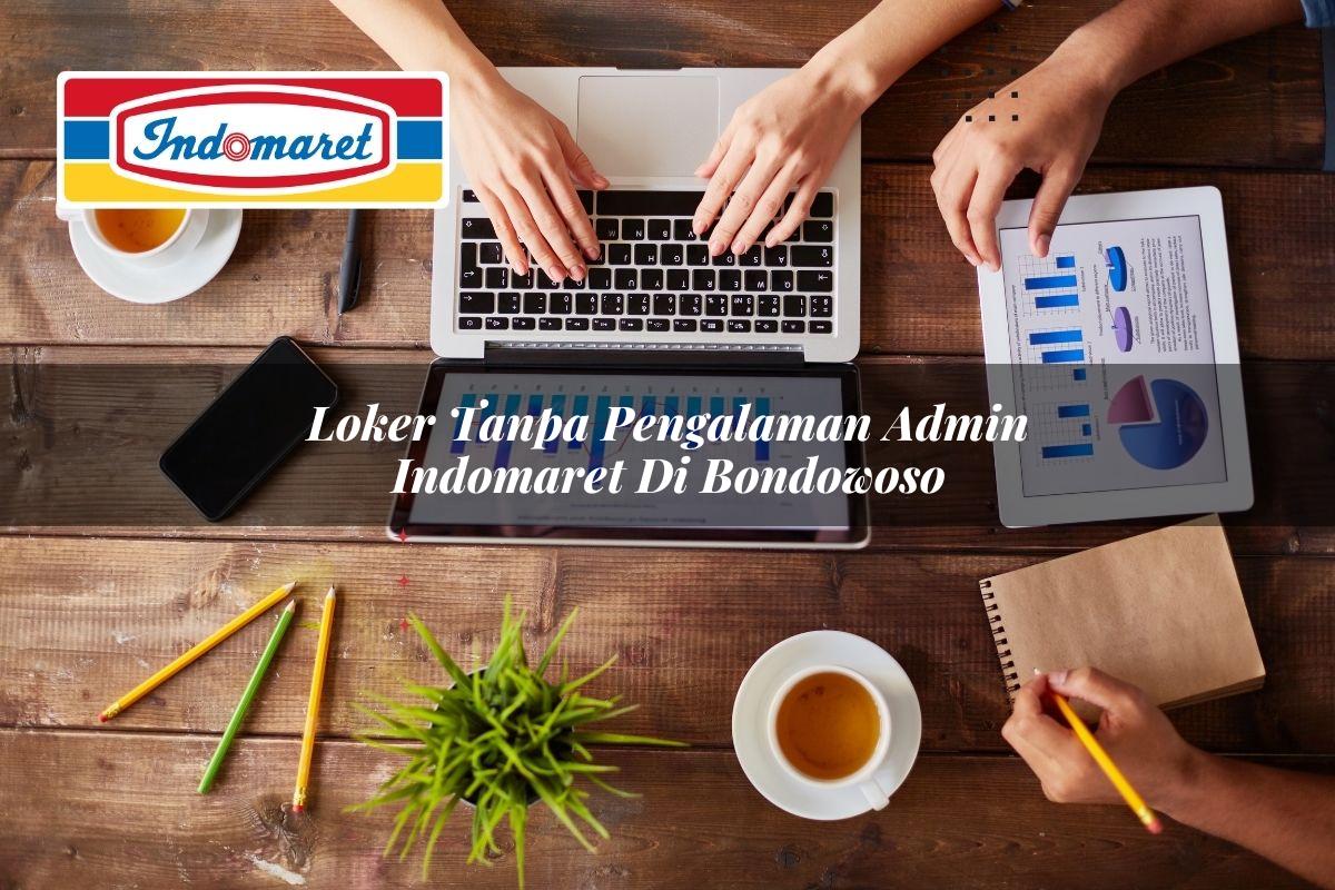 loker tanpa pengalaman admin indomaret di bondowoso 1749822314