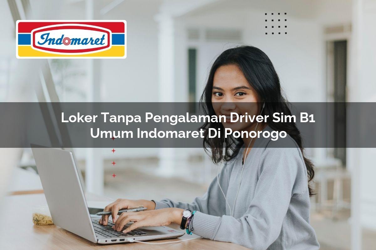 loker tanpa pengalaman driver sim b1 umum indomaret di ponorogo 1749847759