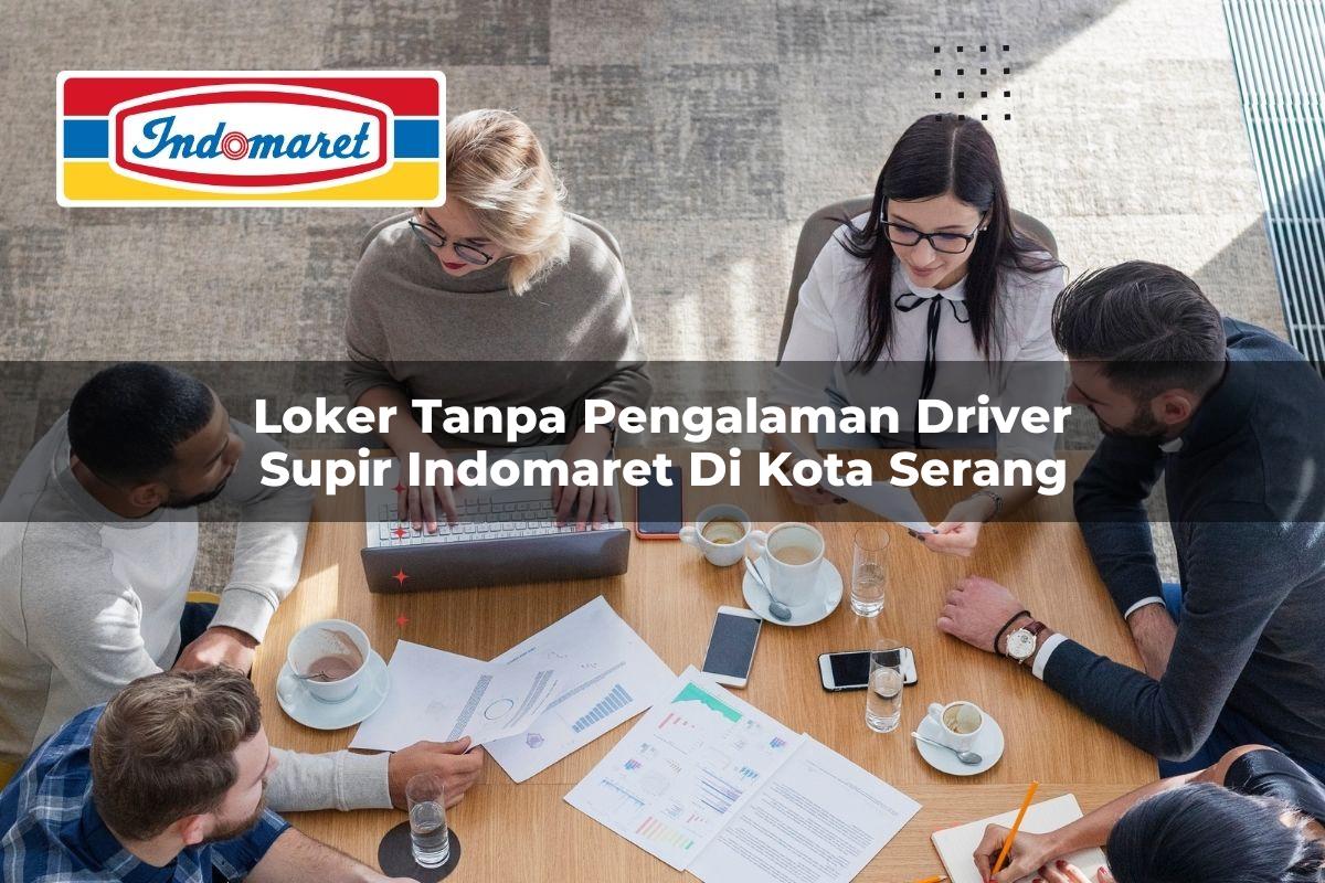 loker tanpa pengalaman driver supir indomaret di kota serang 1749459304