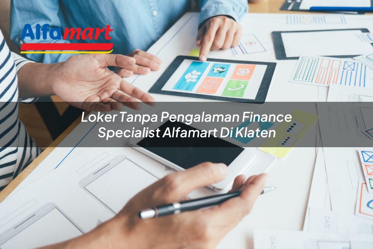 loker tanpa pengalaman finance specialist alfamart di klaten 1750156560
