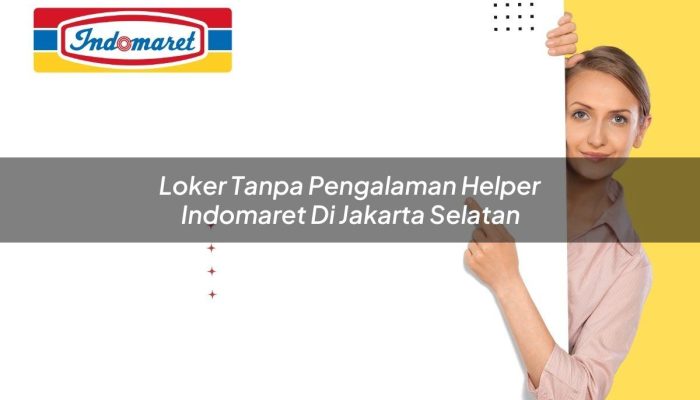 Loker Tanpa Pengalaman Helper Indomaret di Jakarta Selatan Tahun 2025