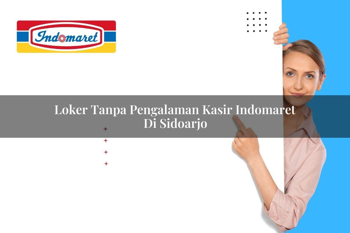 loker tanpa pengalaman kasir indomaret di sidoarjo 1748962921