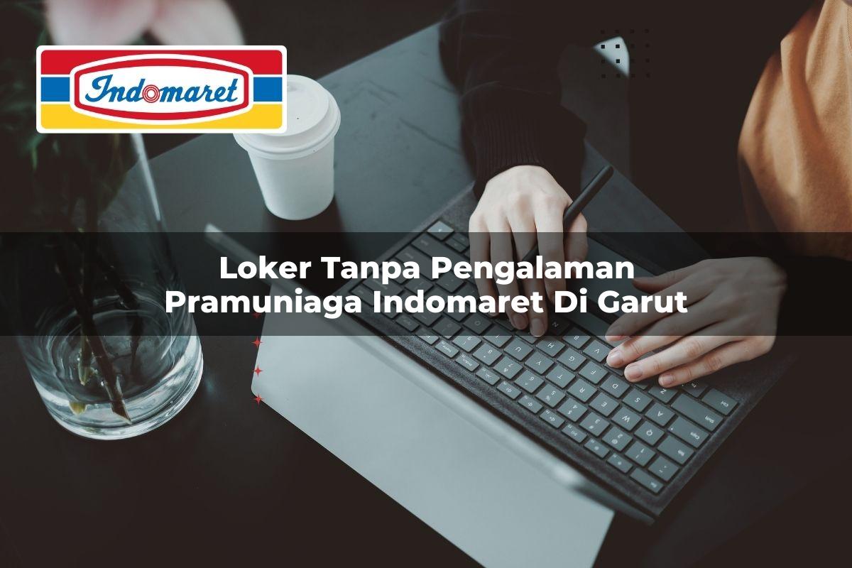 loker tanpa pengalaman pramuniaga indomaret di garut 1749799740