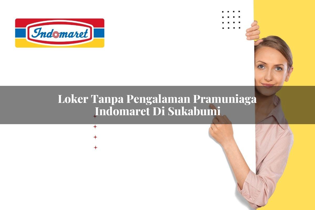 loker tanpa pengalaman pramuniaga indomaret di sukabumi 1749797047