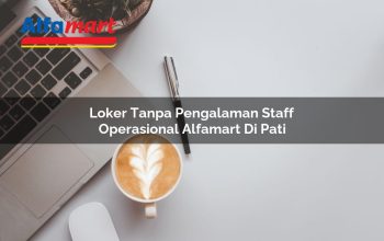 loker tanpa pengalaman staff operasional alfamart di pati 1750159089