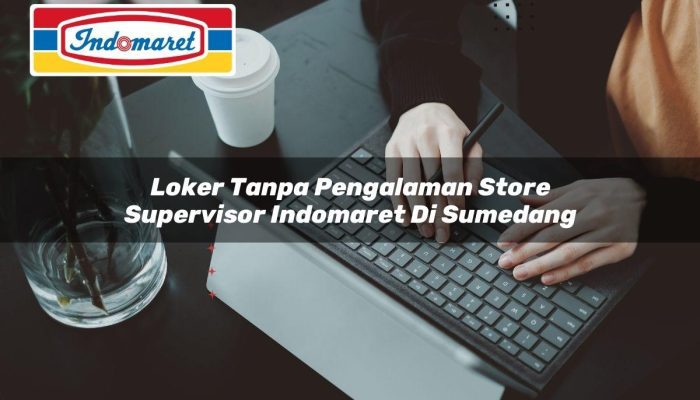Loker Tanpa Pengalaman Store Supervisor Indomaret di Sumedang Tahun 2025