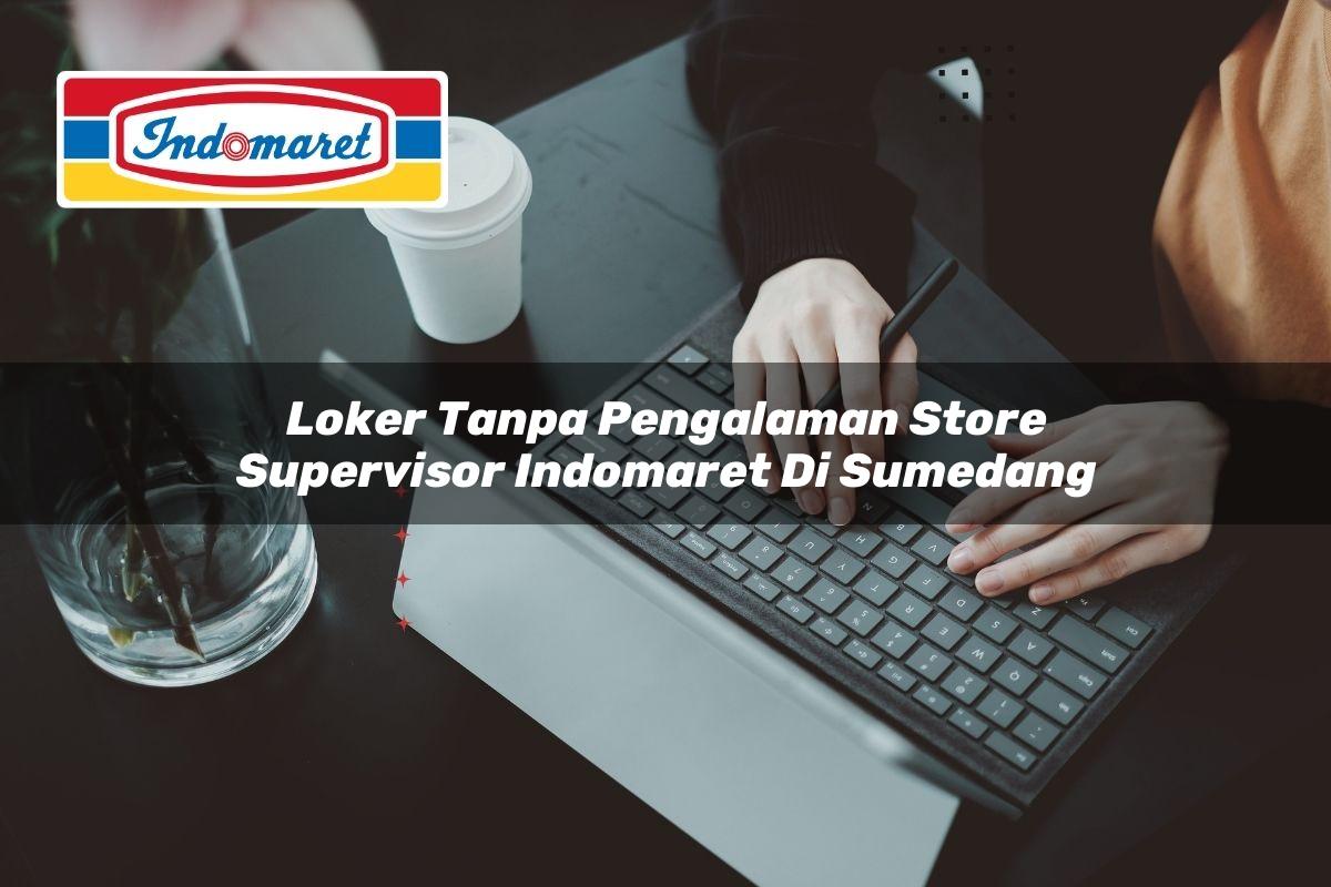 loker tanpa pengalaman store supervisor indomaret di sumedang 1749813544