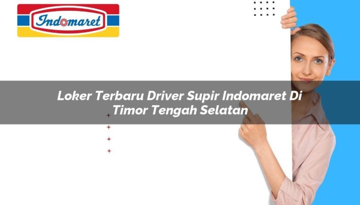 Loker Terbaru Driver / Supir Indomaret di Timor Tengah Selatan Tahun 2025
