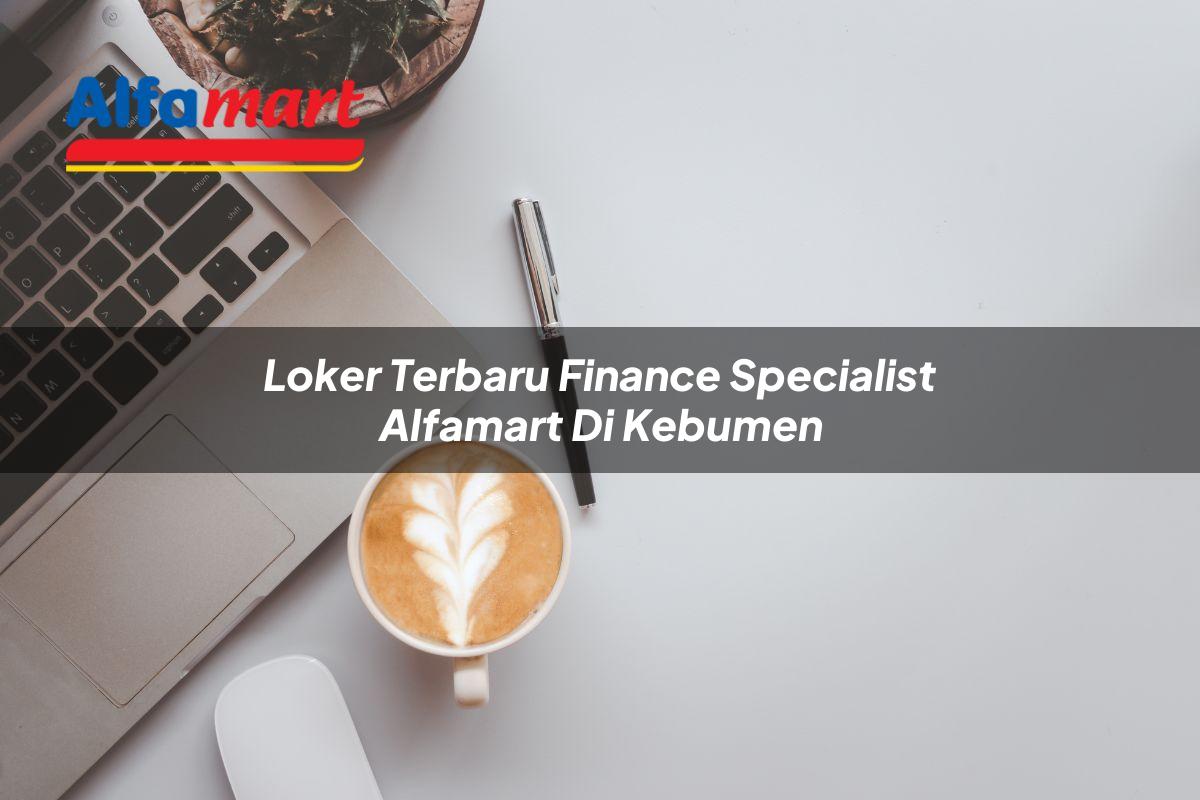 loker terbaru finance specialist alfamart di kebumen 1750158242