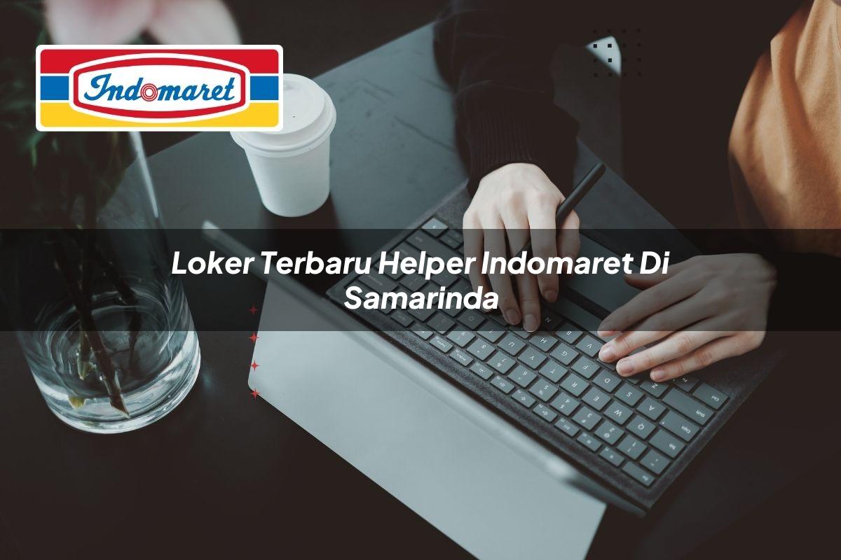 loker terbaru helper indomaret di samarinda 1749804296