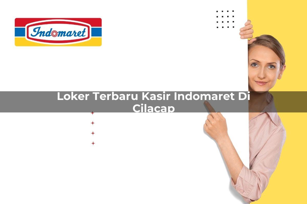 loker terbaru kasir indomaret di cilacap 1749620480