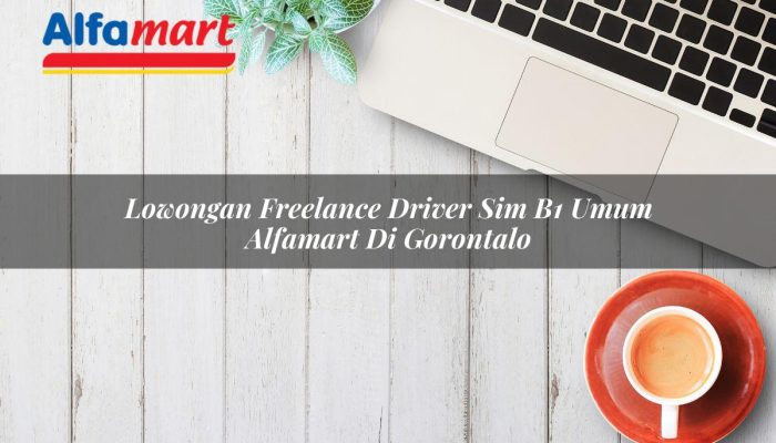 Lowongan Freelance Driver SIM B1 Umum Alfamart di Gorontalo Tahun 2025
