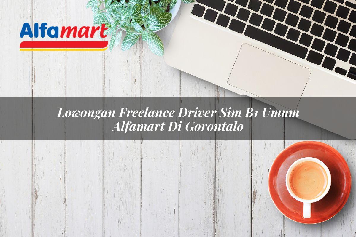 lowongan freelance driver sim b1 umum alfamart di gorontalo 1749981343