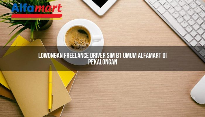 Lowongan Freelance Driver SIM B1 Umum Alfamart di Pekalongan Tahun 2025