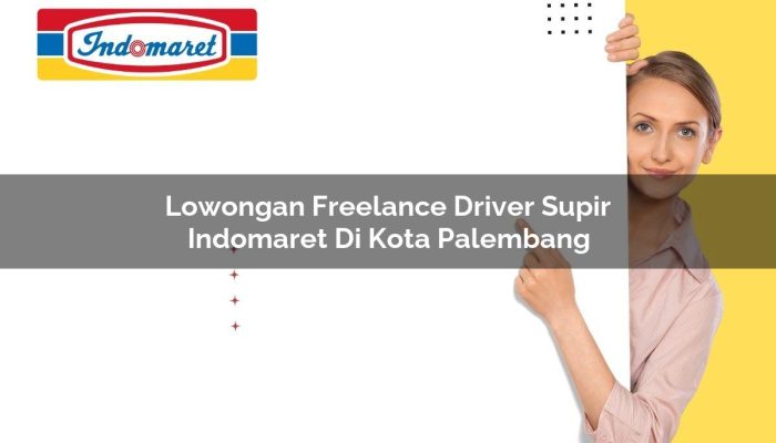 Lowongan Freelance Driver / Supir Indomaret di Kota Palembang Tahun 2025 6 Lowongan Freelance Driver / Supir Indomaret di Kota Palembang Tahun 2025
