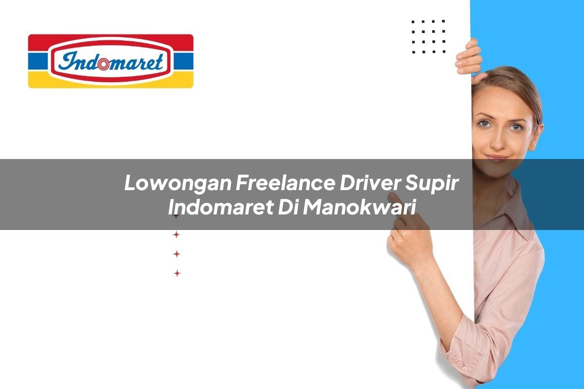 lowongan freelance driver supir indomaret di manokwari 1749456675