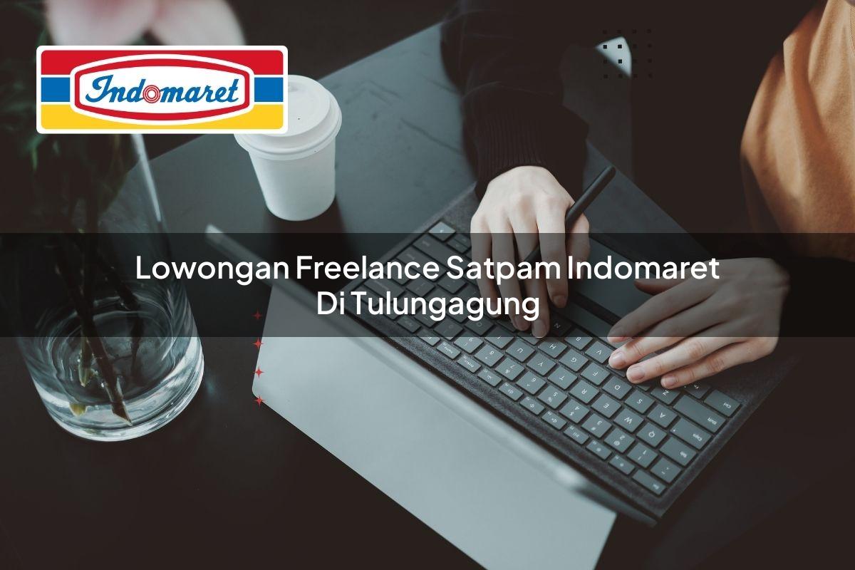 lowongan freelance satpam indomaret di tulungagung 1749855915
