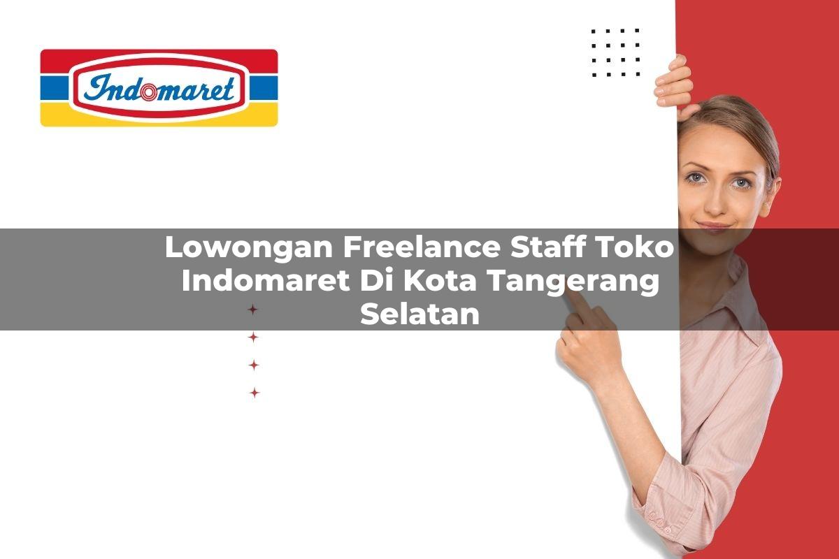 lowongan freelance staff toko indomaret di kota tangerang selatan 1749439501