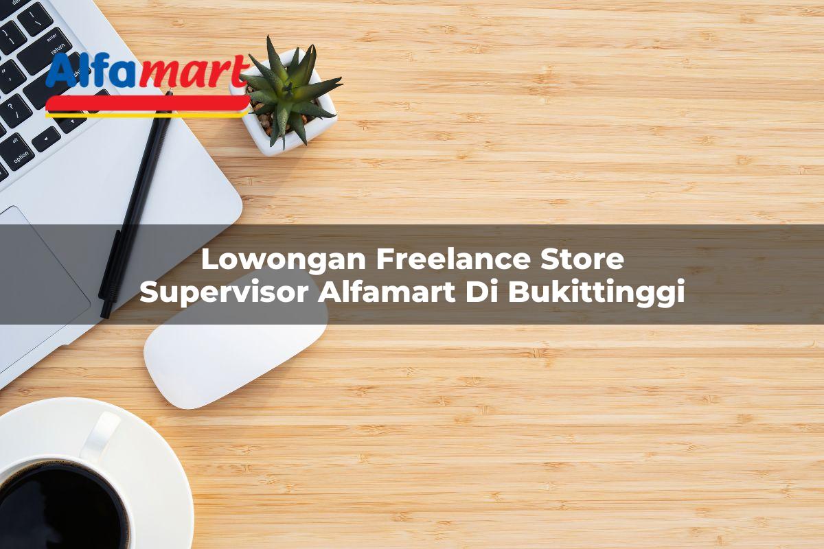 lowongan freelance store supervisor alfamart di bukittinggi 1749975574