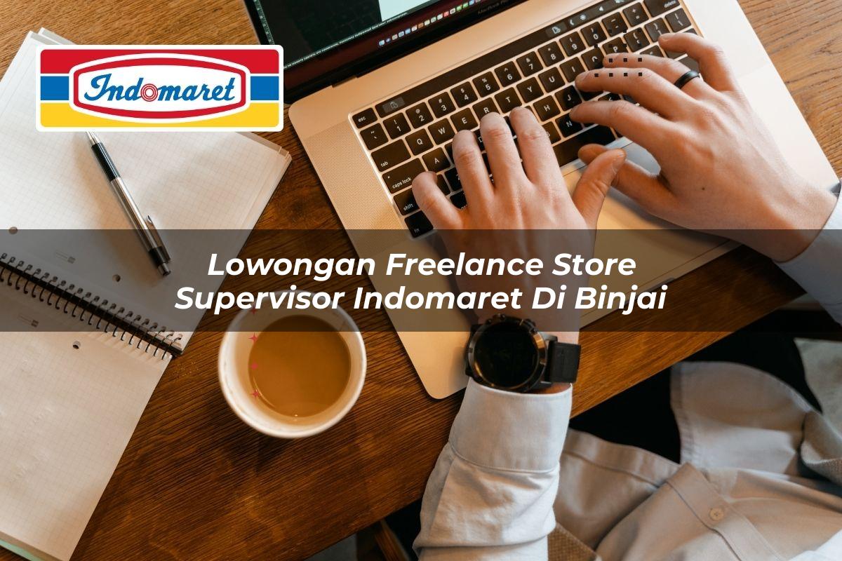 lowongan freelance store supervisor indomaret di binjai 1749812766