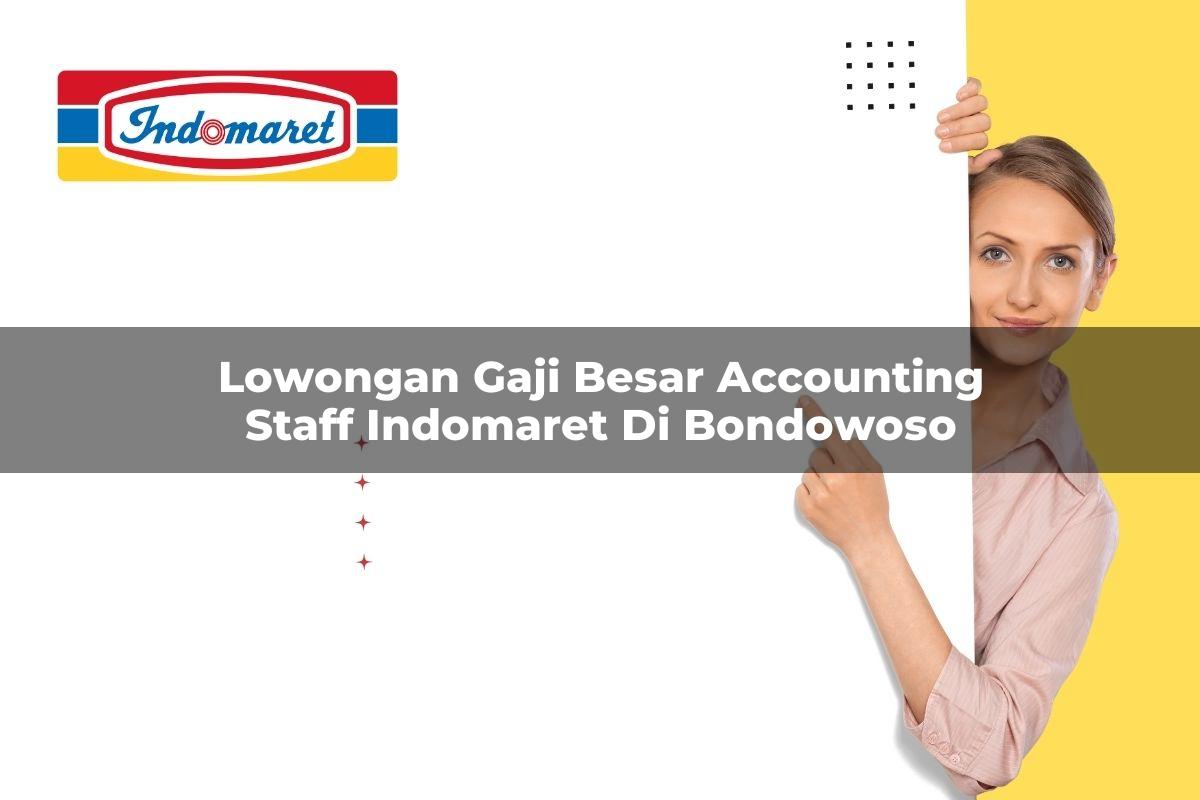 lowongan gaji besar accounting staff indomaret di bondowoso 1749839043