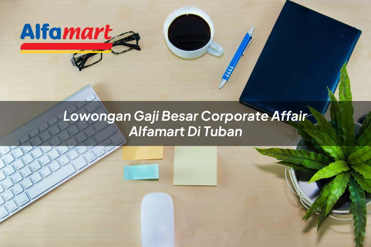 lowongan gaji besar corporate affair alfamart di tuban 1750161983
