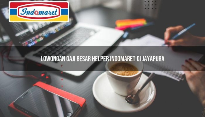 Lowongan Gaji Besar Helper Indomaret di Jayapura Tahun 2025