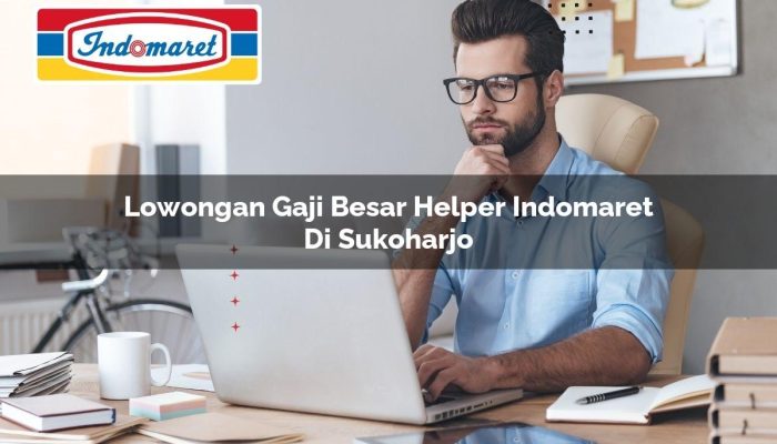 Lowongan Gaji Besar Helper Indomaret di Sukoharjo Tahun 2025