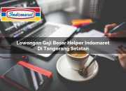 Lowongan Gaji Besar Helper Indomaret di Tangerang Selatan Tahun 2025 6 Lowongan Gaji Besar Helper Indomaret di Tangerang Selatan Tahun 2025